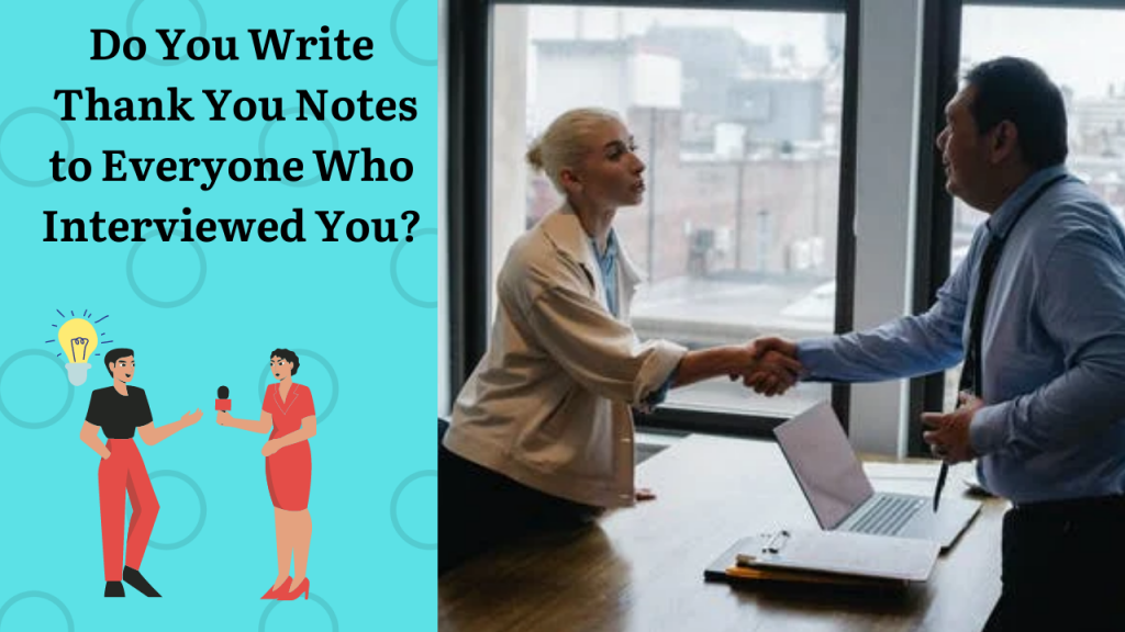 Do You Write Thank You Notes To Everyone Who Interviewed You? - The 